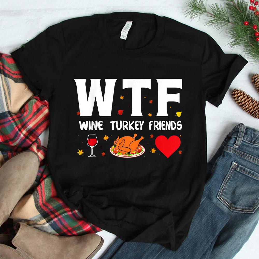 Wtf Wine Turkey Friends Shirt