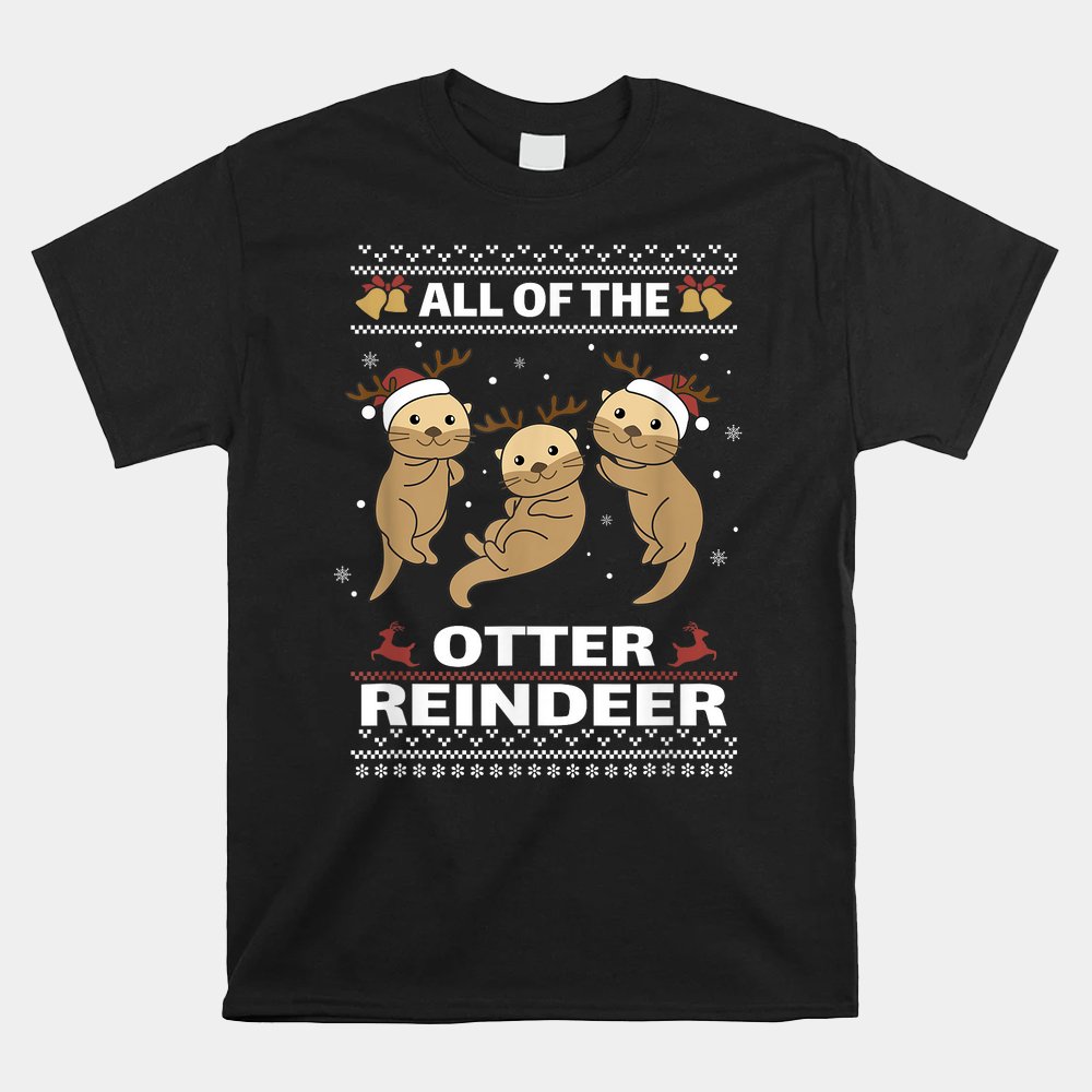 All Of The Otter Reindeer Sweet Christmas Otters Shirt