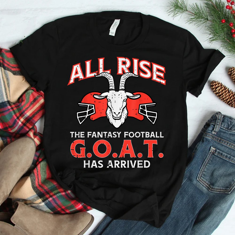 All Rise The Fantasy Football Goat Has Arrived Champion Shirt