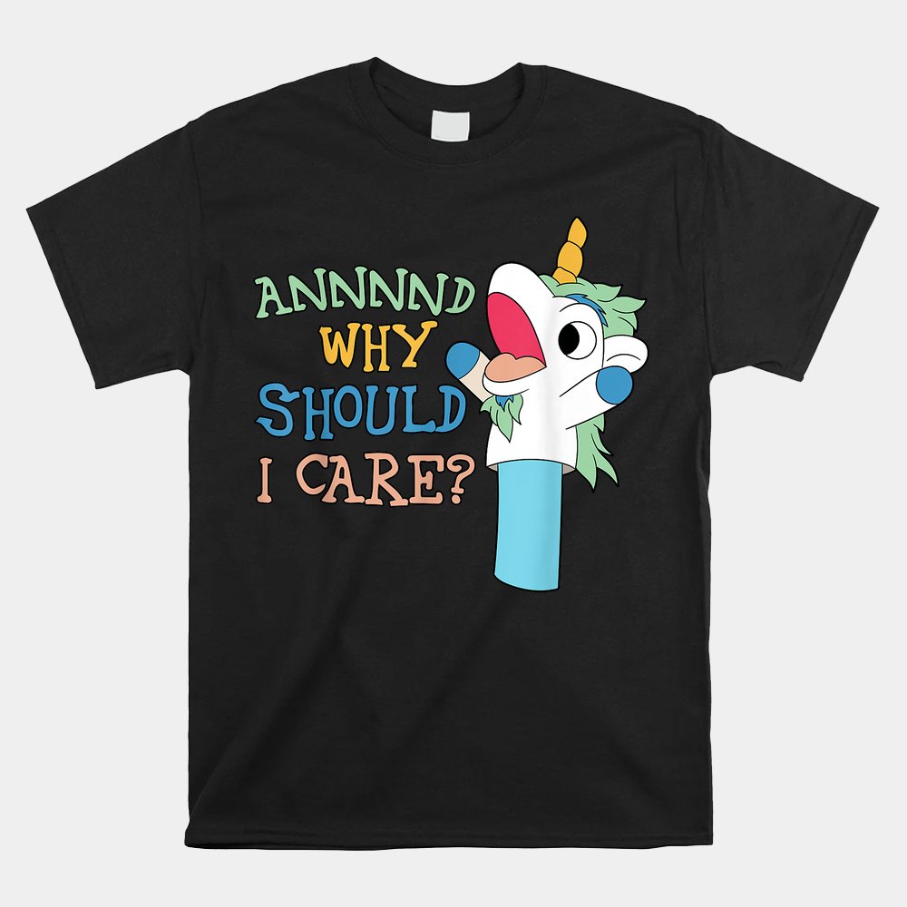 Care Funny Sarcastic Unicorn Costume Party Why Should Shirt