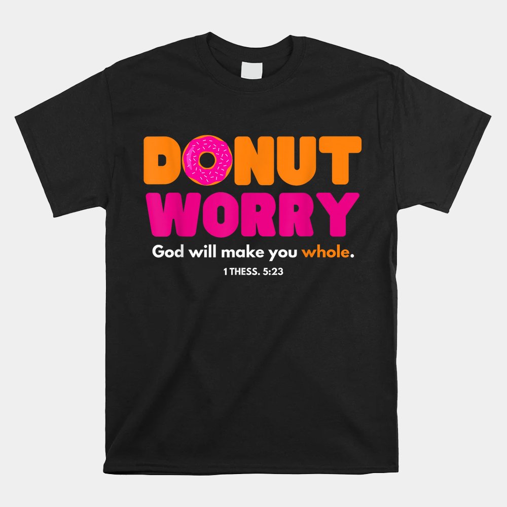 Donut Worry God Will Make You Whole Shirt
