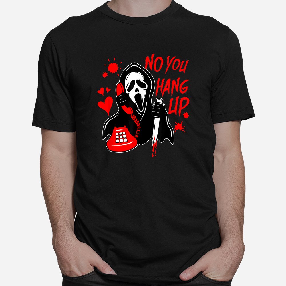 Funny No You Hang Up Calling Ghost Scary Spooky Shirt