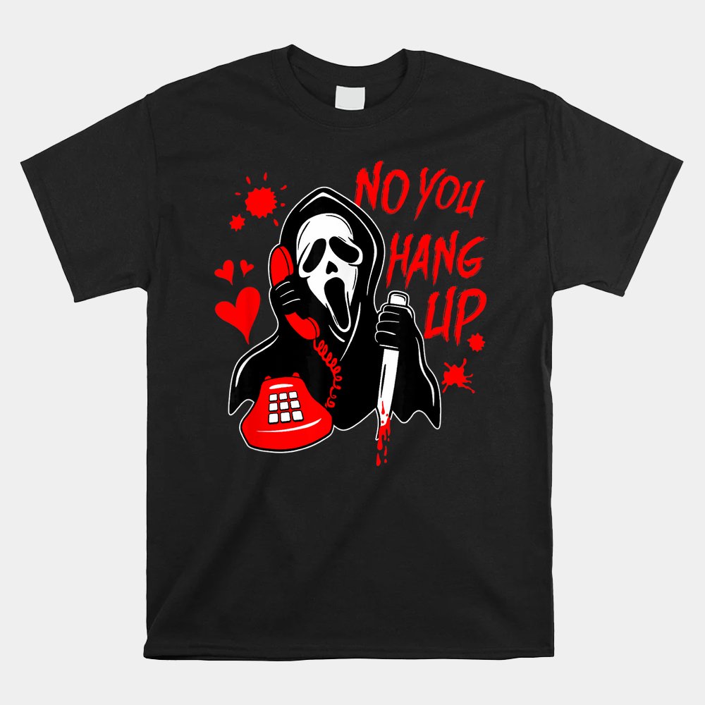 Funny No You Hang Up Calling Ghost Scary Spooky Shirt
