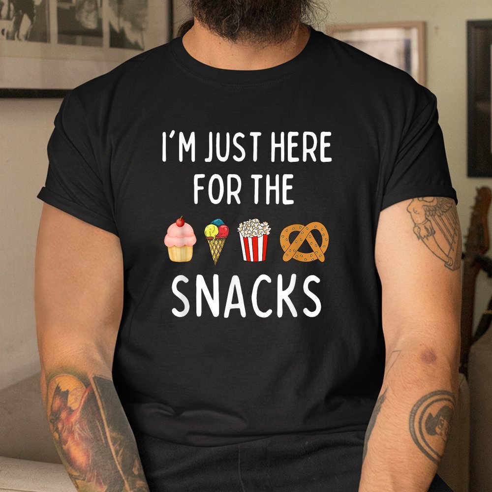 I'm Just Here For The Snacks Funny Foodie Shirt
