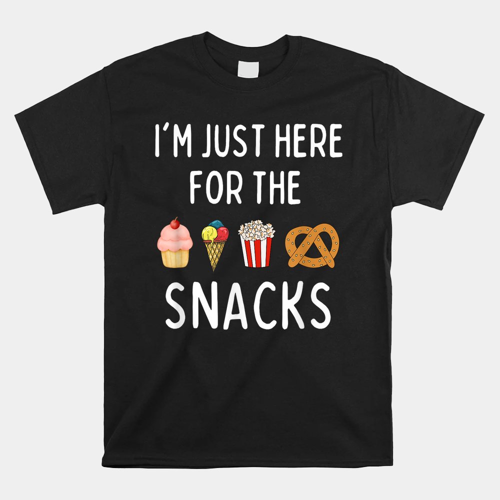 I'm Just Here For The Snacks Funny Foodie Shirt