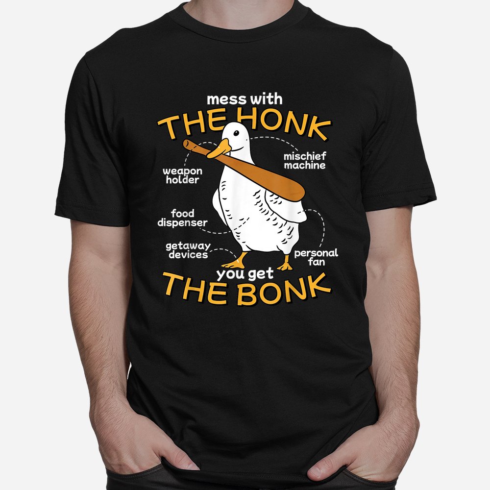 Mess With The Honk You Get The Bonk Funny Goose Anatomy Meme Shirt