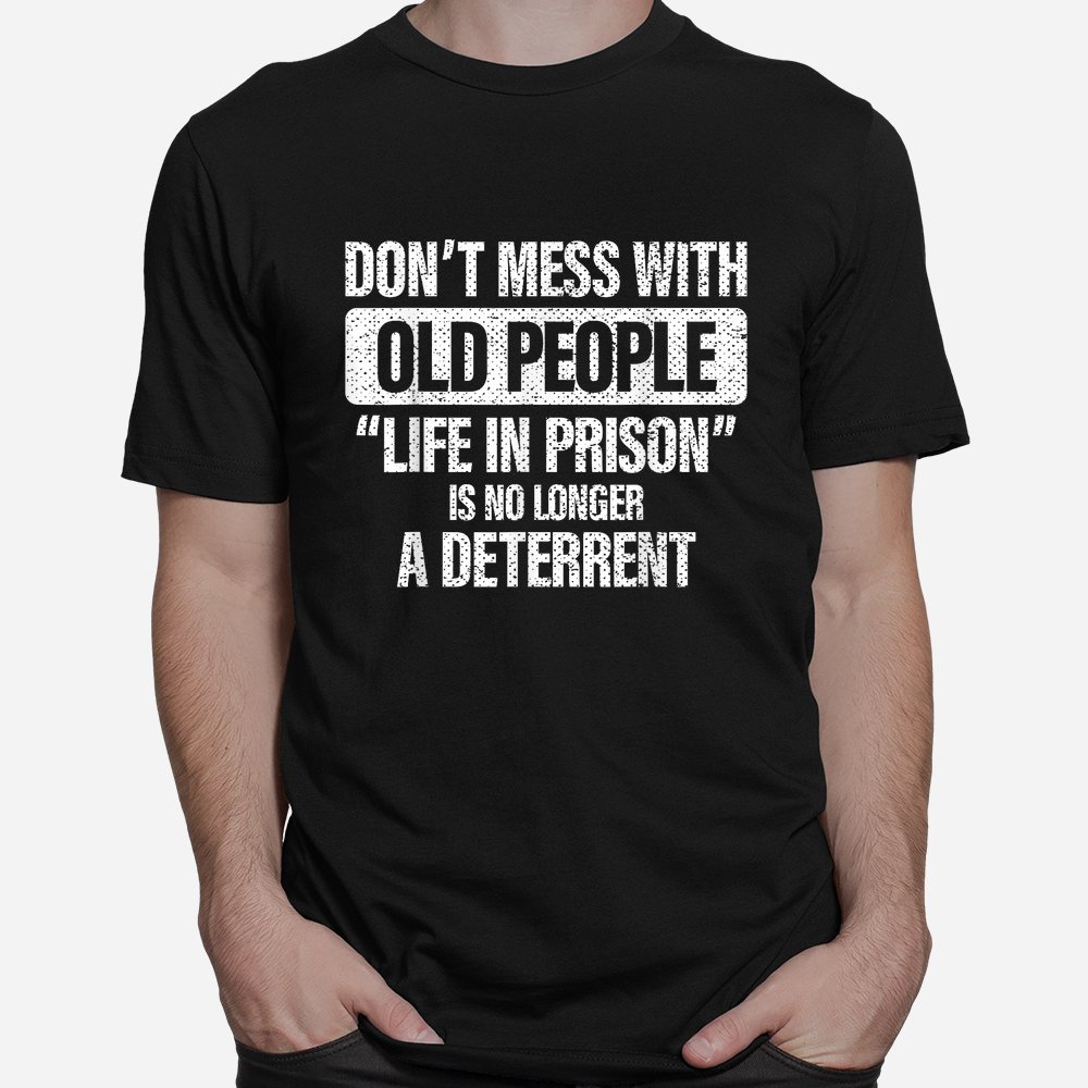 https://teeuni.com/wp-content/uploads/2023/12/old-people-gag-gifts-dont-mess-with-old-people-prison-shirt-1.jpg