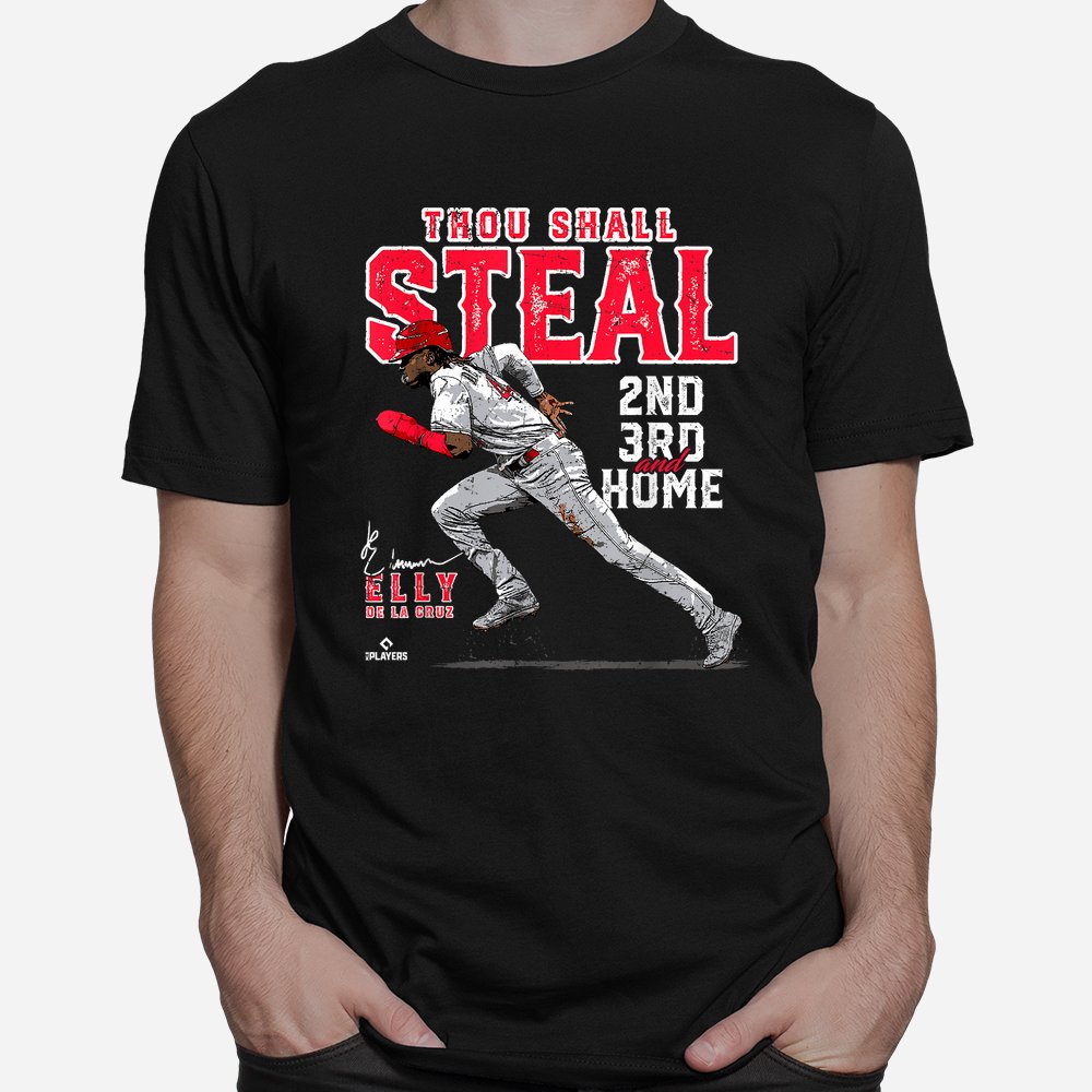 Thou Shall Steal 2nd 3rd And Home Elly De La Cruz Cincinnati Shirt