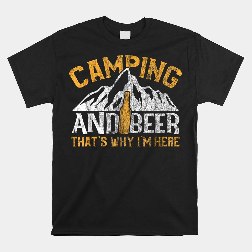 Camping And Drinking Shirt Camping And Beer Why I'm Here Shirt