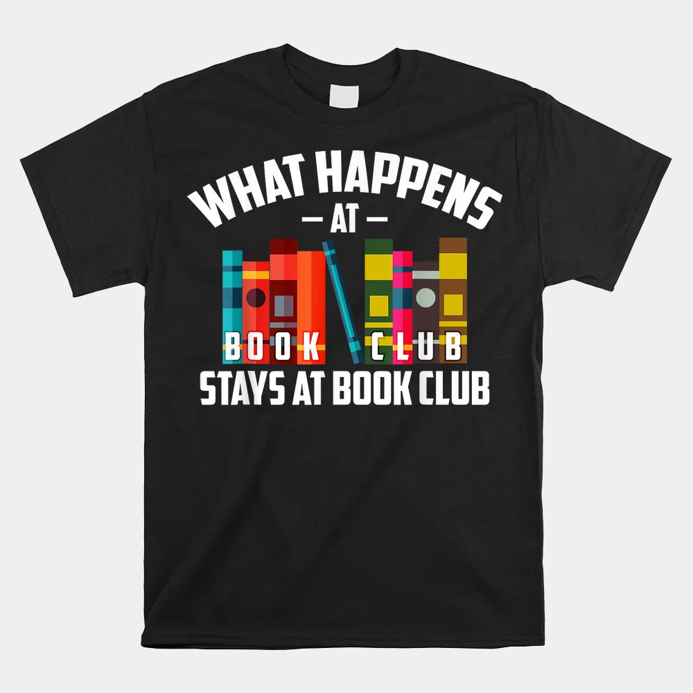 Cool What Happens At Book Club Stays At Book Club Shirt