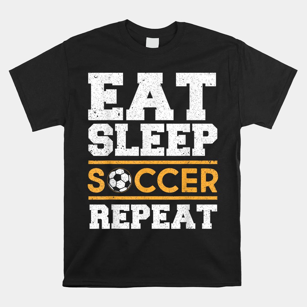 Eat Sleep Soccer Repeat Cool Soccer Player Shirt