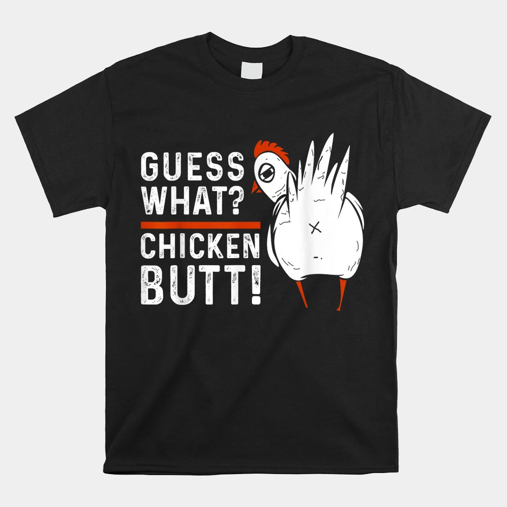 Funny Guess What Shirt Chicken Butt Shirt