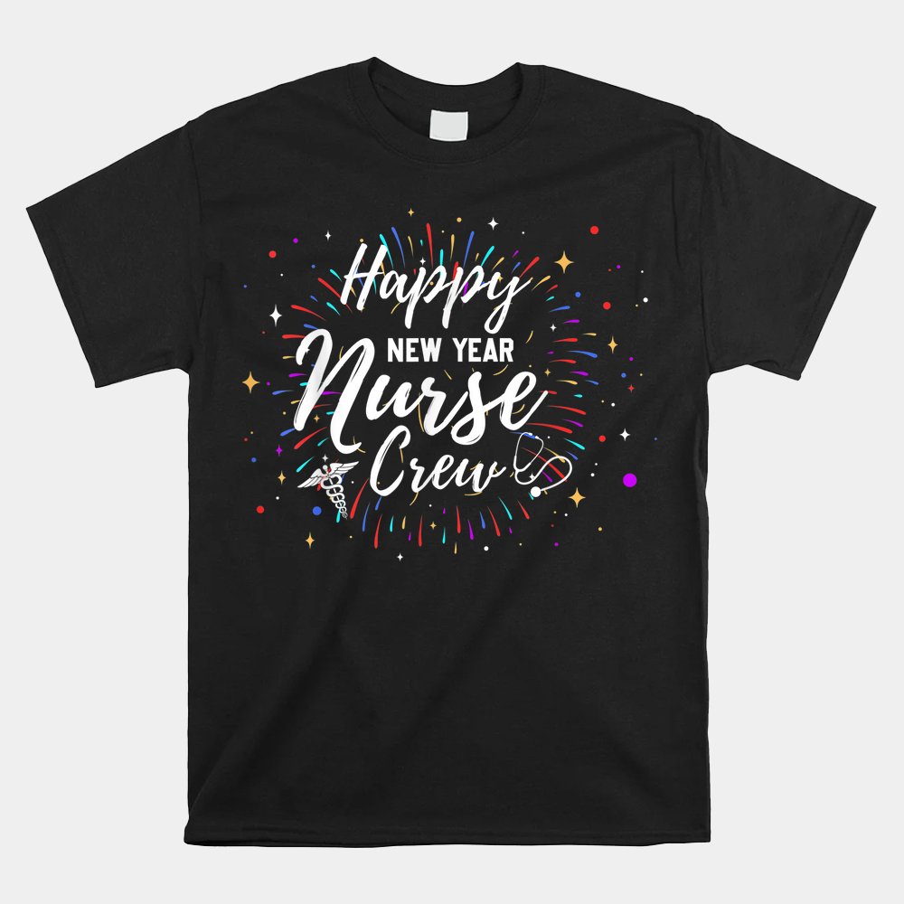 Happy New Year Nurse Crew Shirt