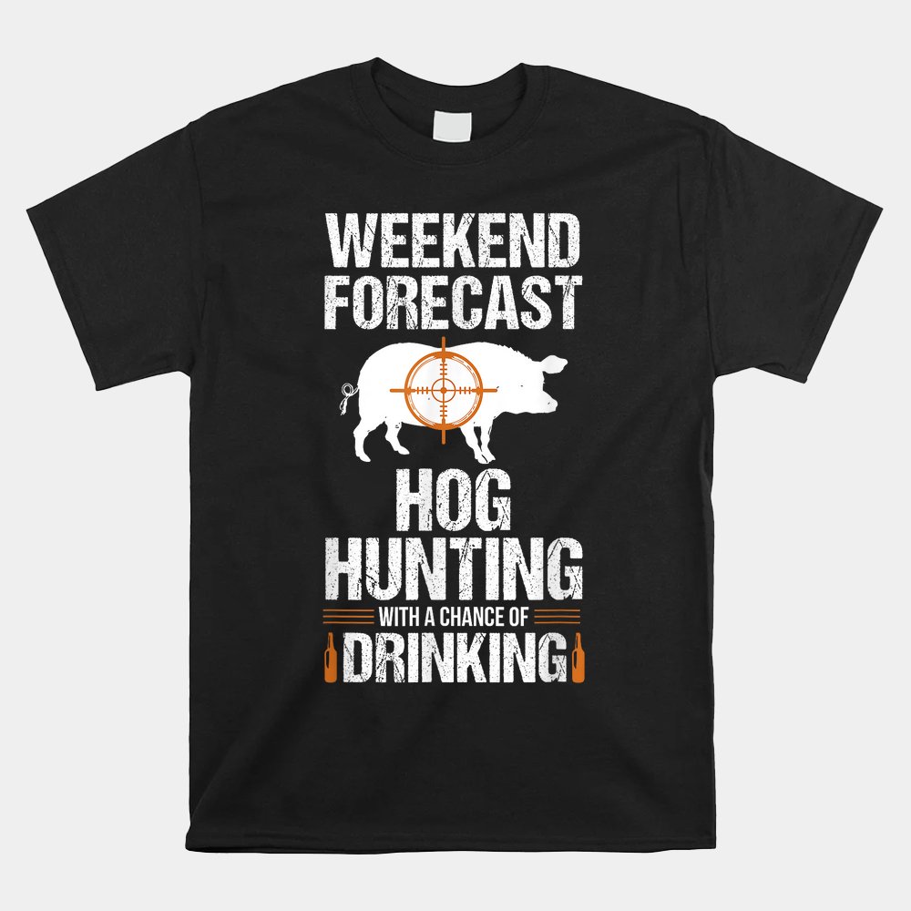Hog Hunting Funny Weekend Beer Boar Hunter Pig Shirt