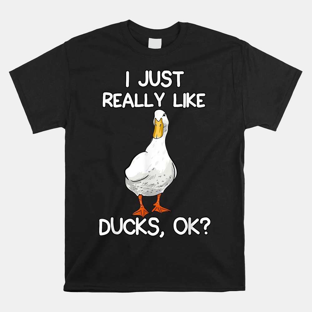 I Just Really Like Ducks Shirt