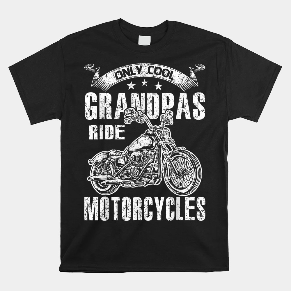 Only Cool Grandpas Rides Motorcycles Shirt