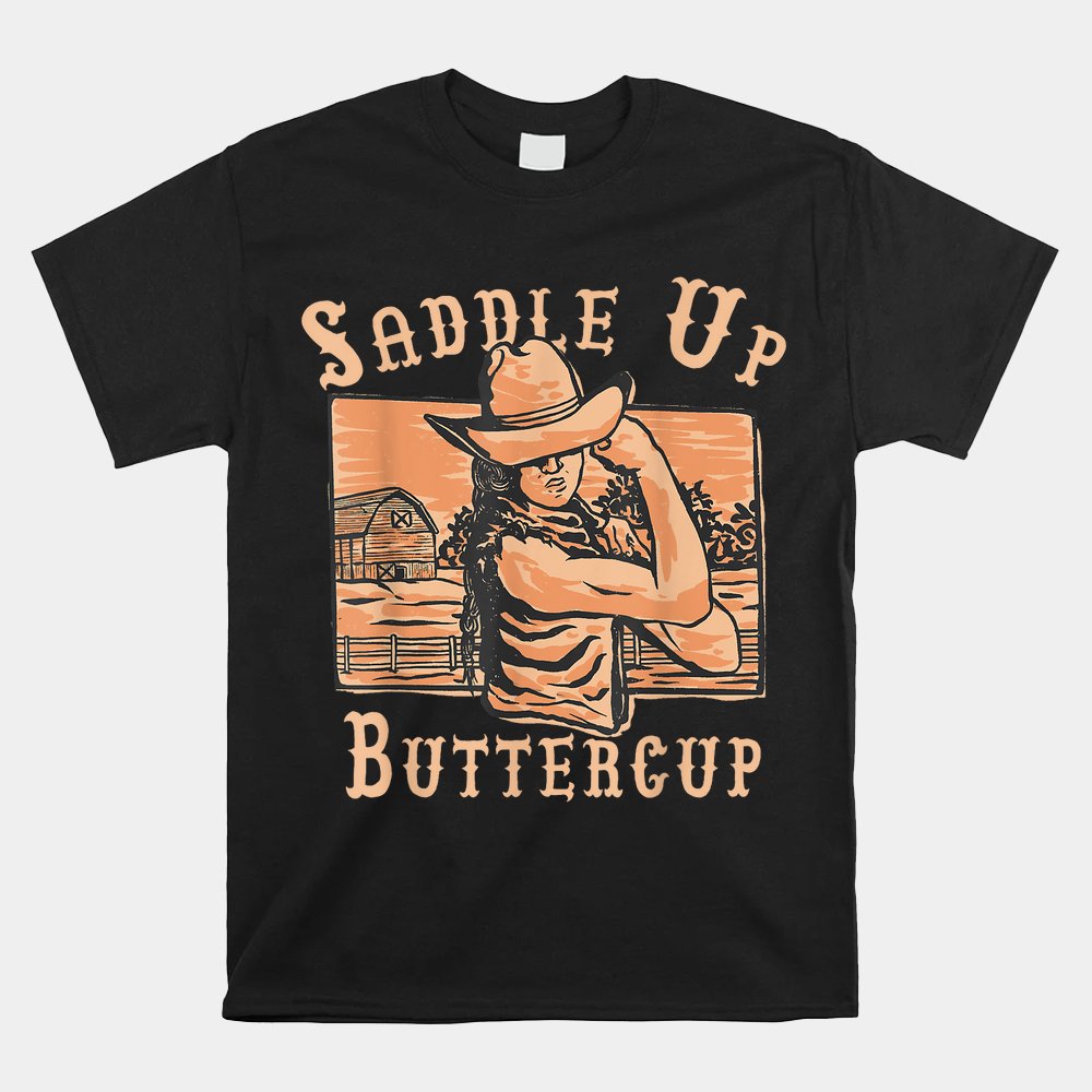 Saddle Up Buttercup Rodeo Girl Funny Cowgirl Cowboy Shirt