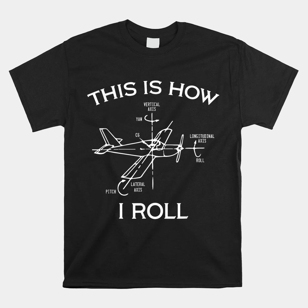 This Is How I Roll Airplane Aircraft Pilot Flying Plane Shirt
