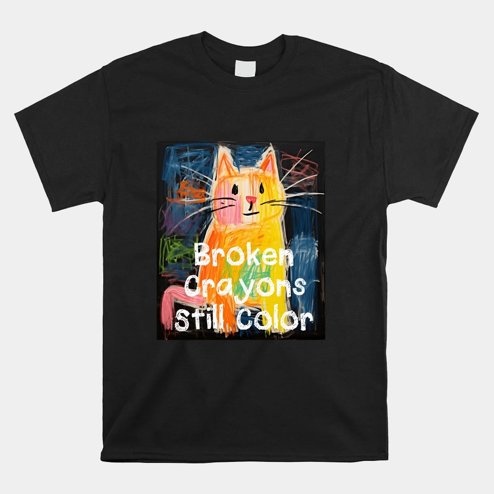 Broken Crayons Still Color Mental Health Awareness Cat Shirt