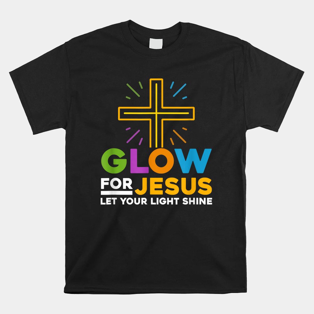Glow-For Jesus Let Your Light Shine Faith Cross Christian Shirt