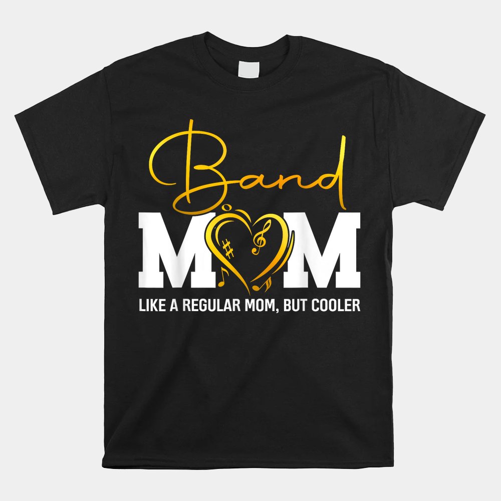 Heart Proud Marching Band Mom Like A Regular Mom But Cooler Shirt