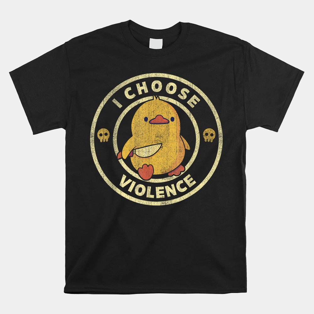 I Chose Violence Funny Duck Knife Meme Shirt