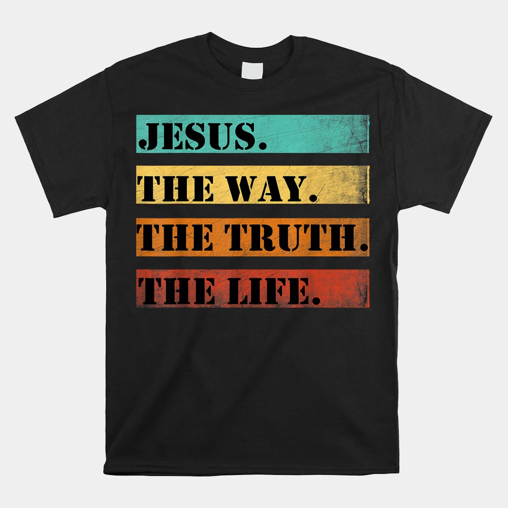 Jesus The Way Truth Life Christian Shirt