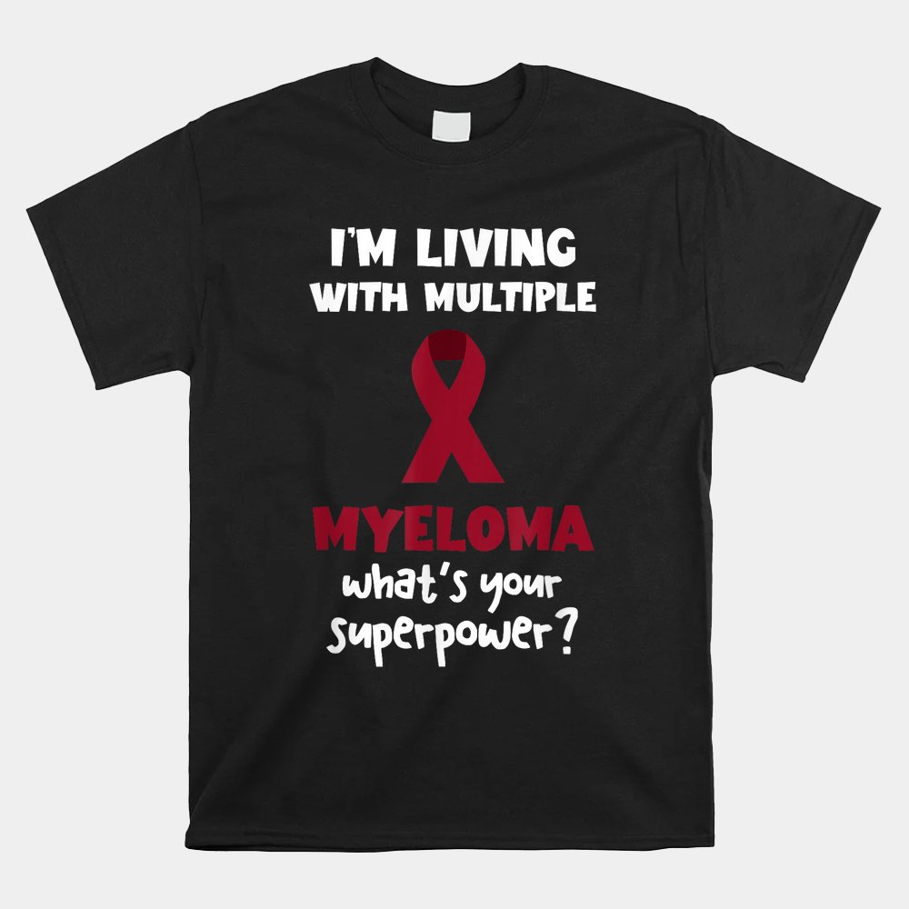 Multiple Myeloma Awareness Myeloma Superpower Blood Cancer Shirt