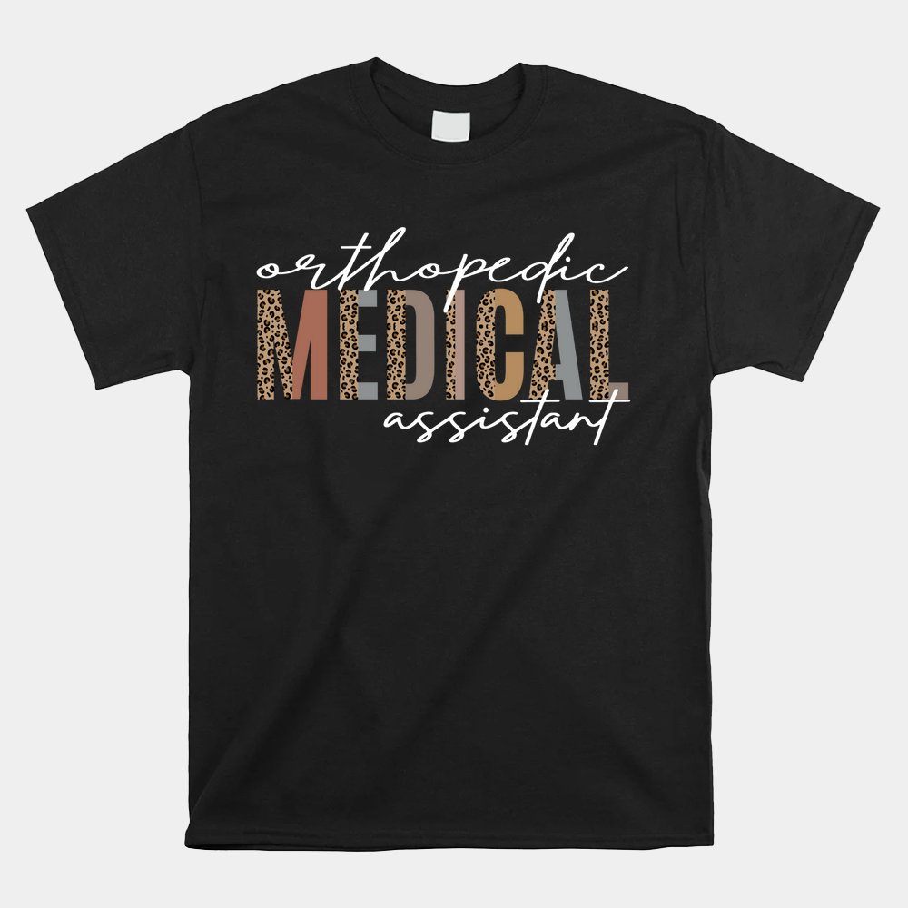 Orthopedic Medical Assistant Funny Nurse Orthopedics Shirt