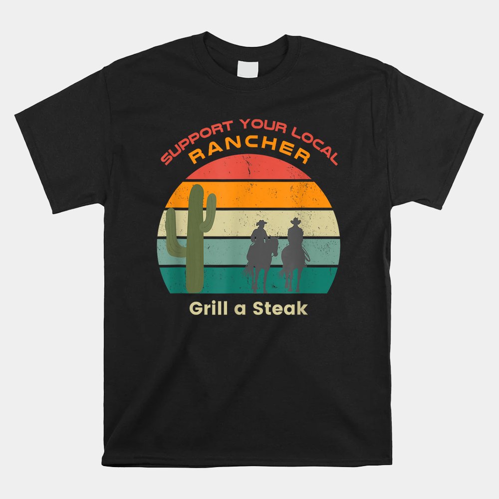 Support Your Local Rancher Grill A Steak Carnivore Diet Shirt