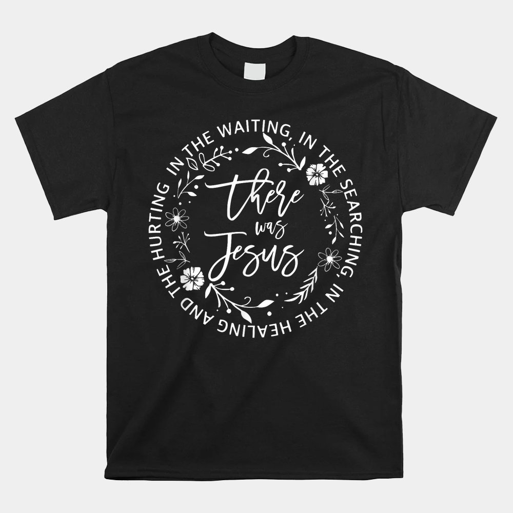 There Was Jesus Religious Easter Jesus Shirt