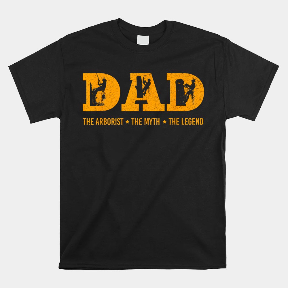 Dad Arborist Myth Legend Shirt