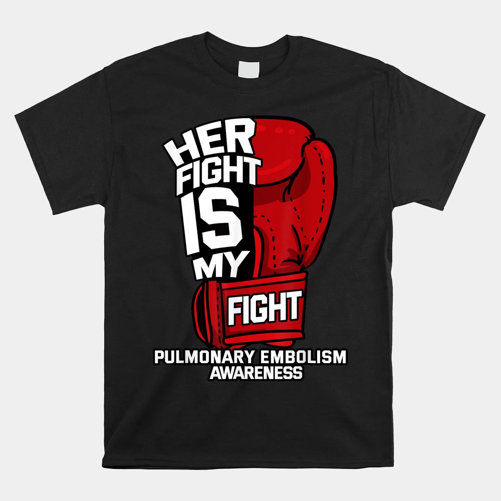 Her Fight Is My Fight Pulmonary Embolism Awareness Warrior Shirt