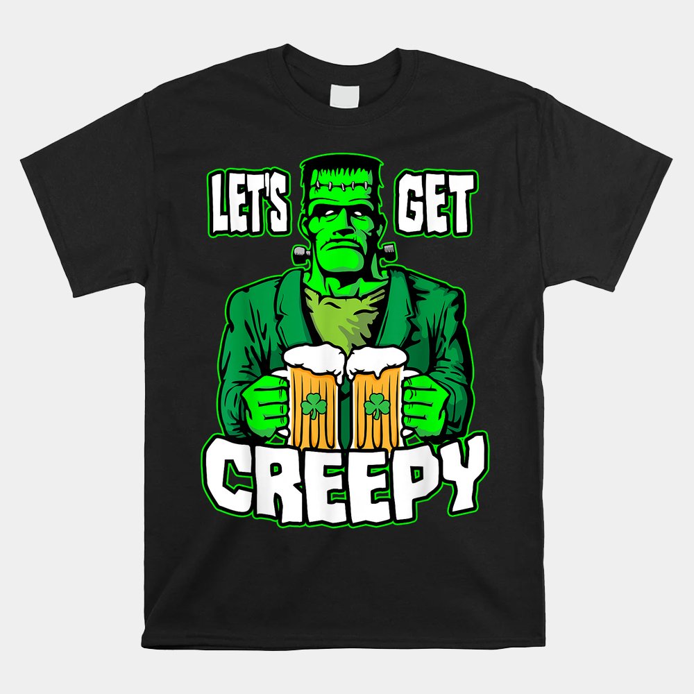 Let's Get Creepy  Frankenstein Monster Beer St. Patrick's Day Shirt
