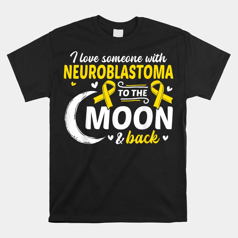 NB I Love Someone With Neuroblastoma Neuroblastoma Awareness Shirt
