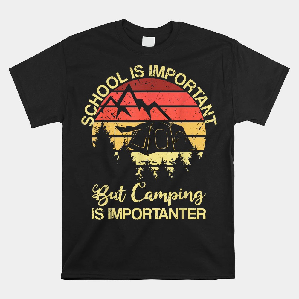 School Is Important But Camping Is Importanter Shirt - TeeUni