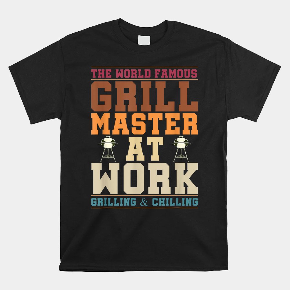 The World Famous Grill Master At Work Shirt