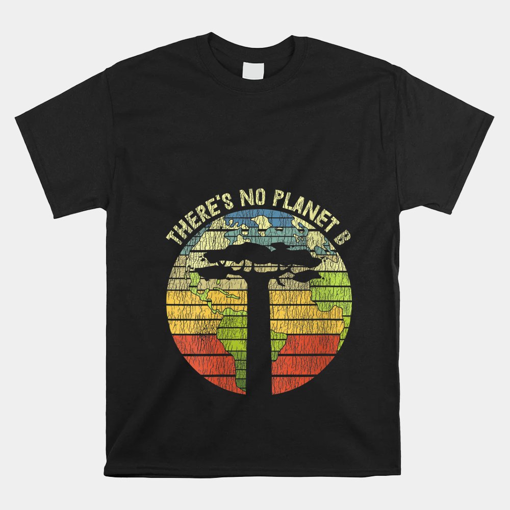 There's No Planet B Funny Climate Change Earth Day Shirt