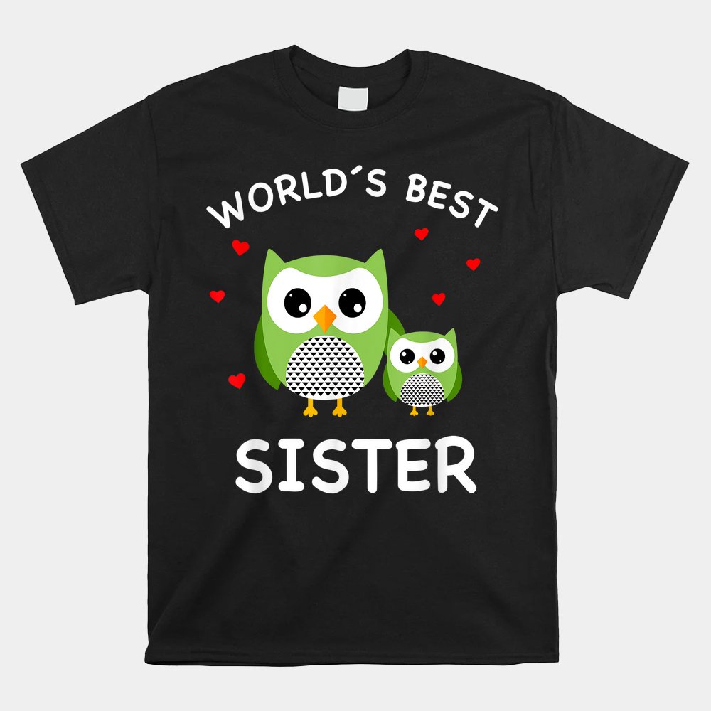 World's Best Owl Sister Cute Animal Owls Best Sister Ever Shirt