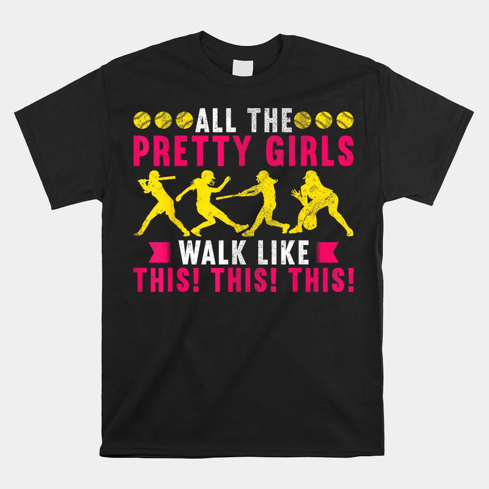 All The Pretty Girls Walk Like This Softball Player Shirt