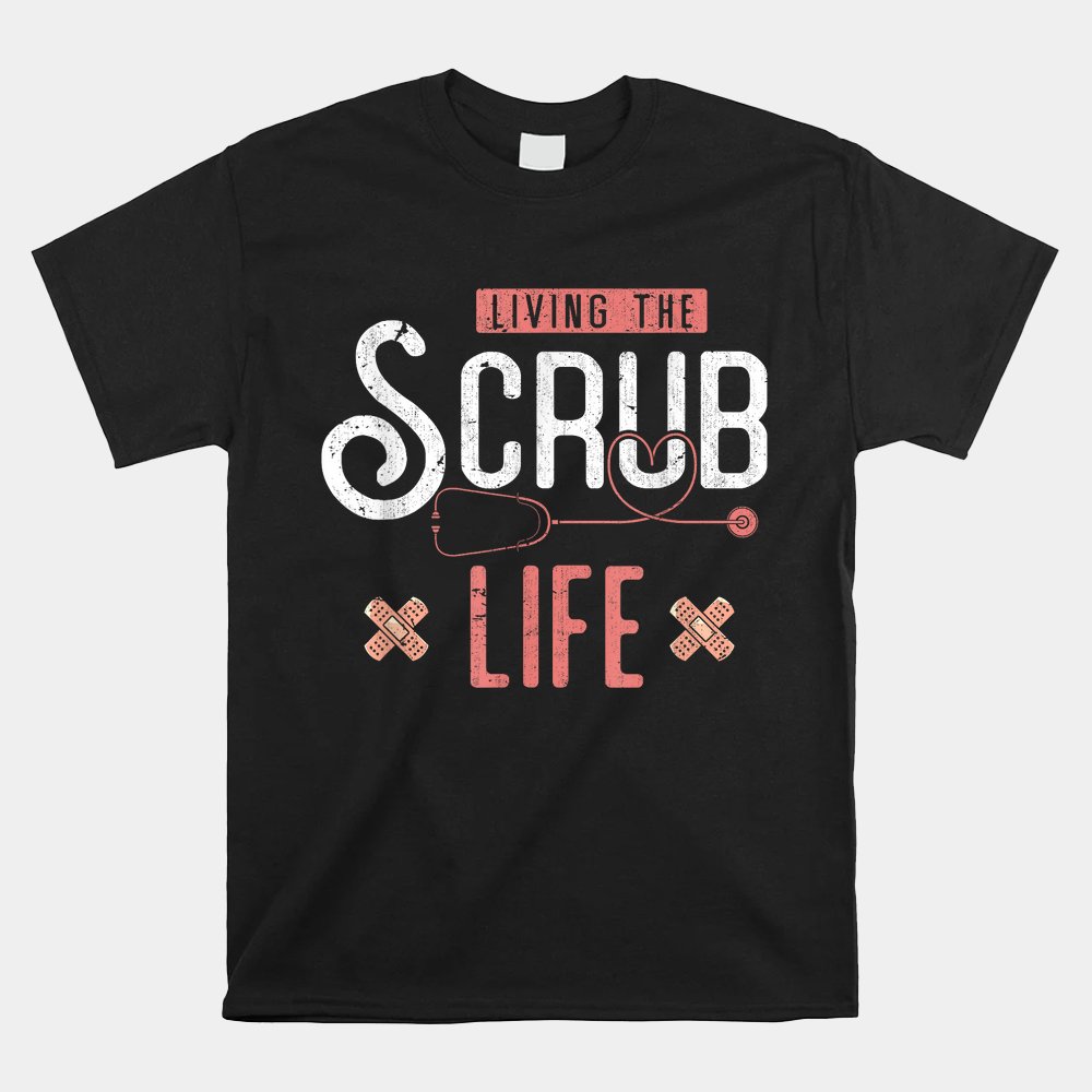 Bandaids Living The Scrub Life Stethoscope Shirt