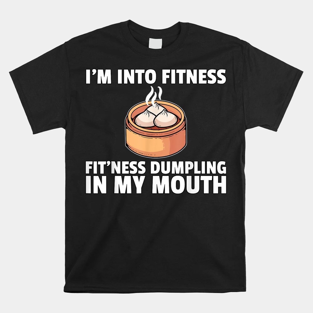 Dumpling Dim Sum Asian Food Dump Shirt