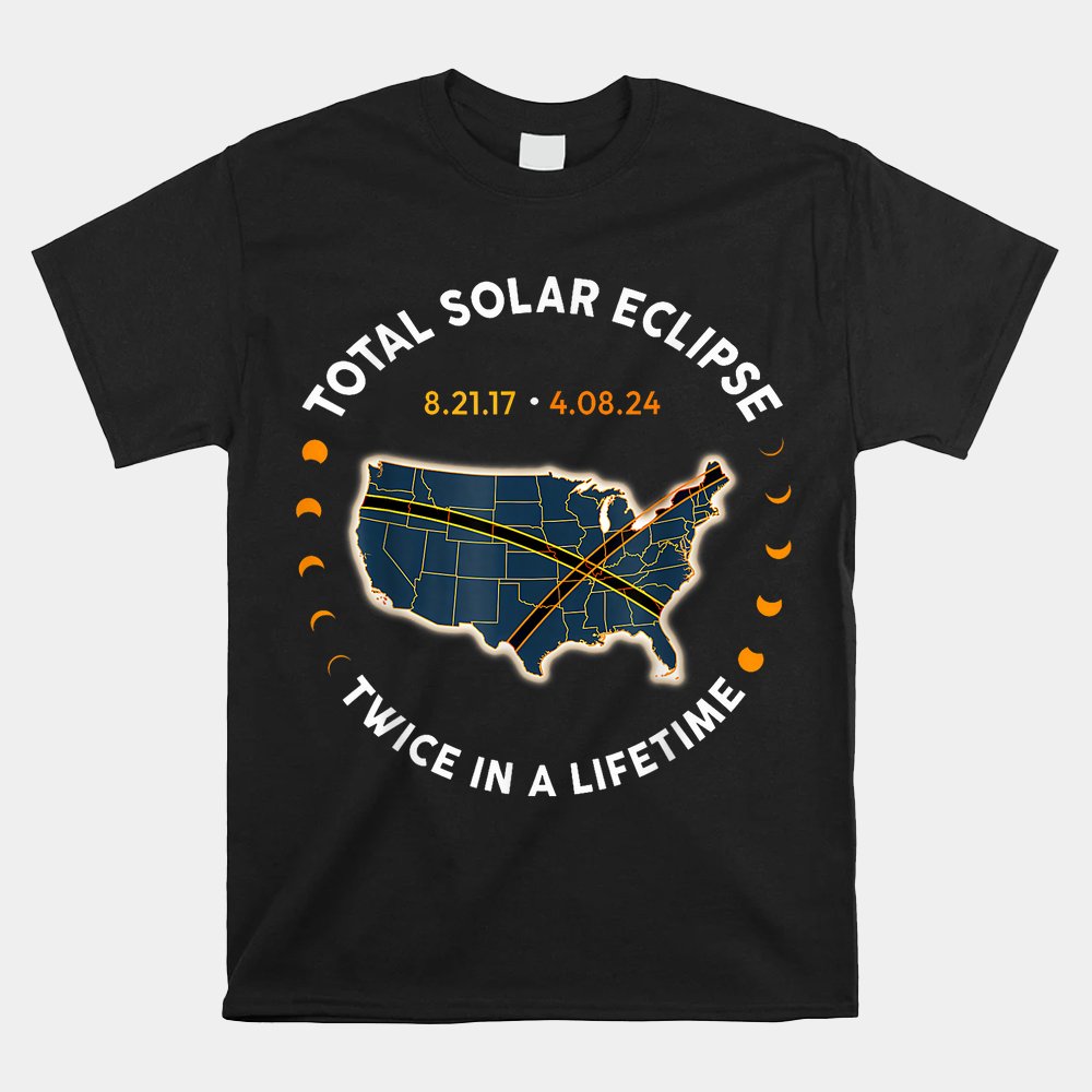 Total Solar Eclipse 2024 Twice In A Lifetime 2017 Totality Shirt
