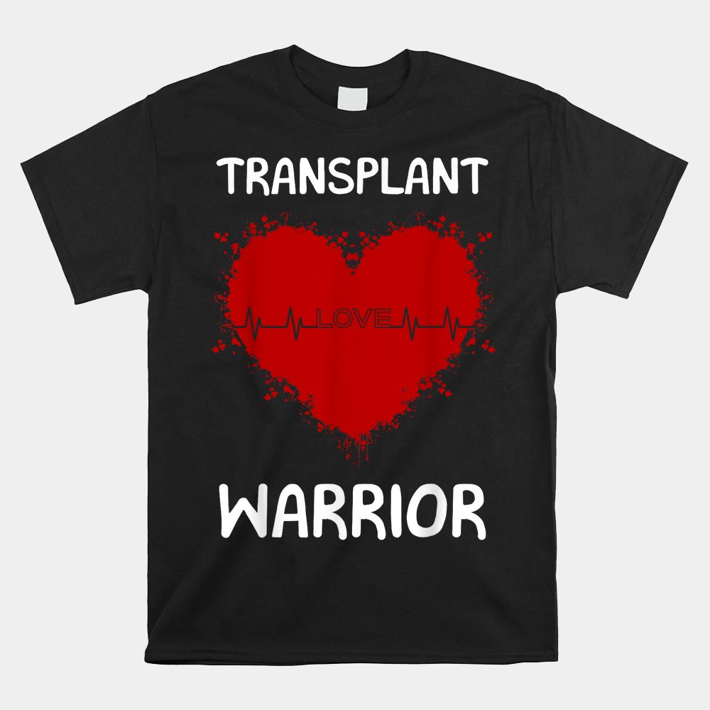 Transplant Warrior Heart Transplant Orthotopic Cardiac Donor Shirt