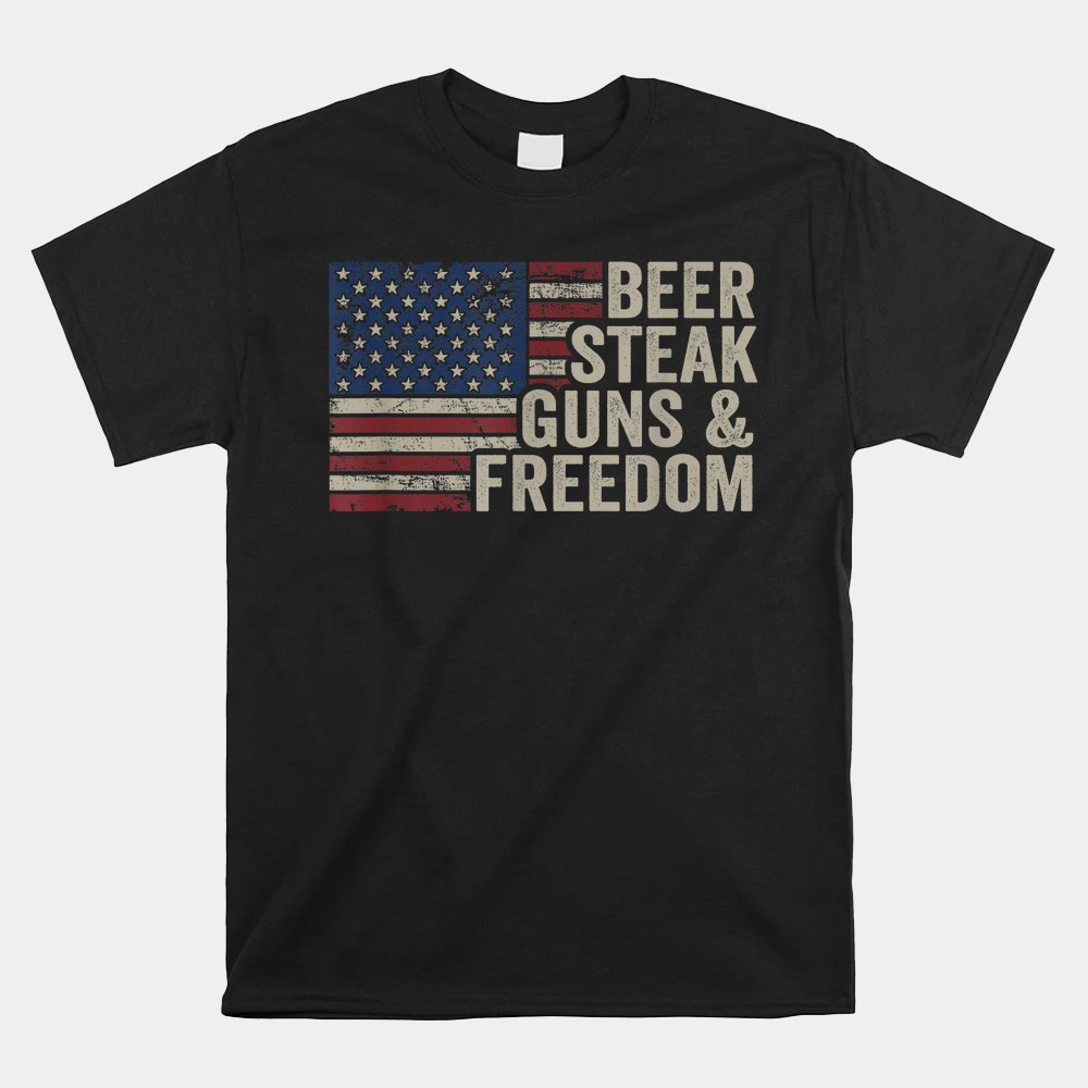 Beer Steak Guns And Freedom USA Flag Shirt
