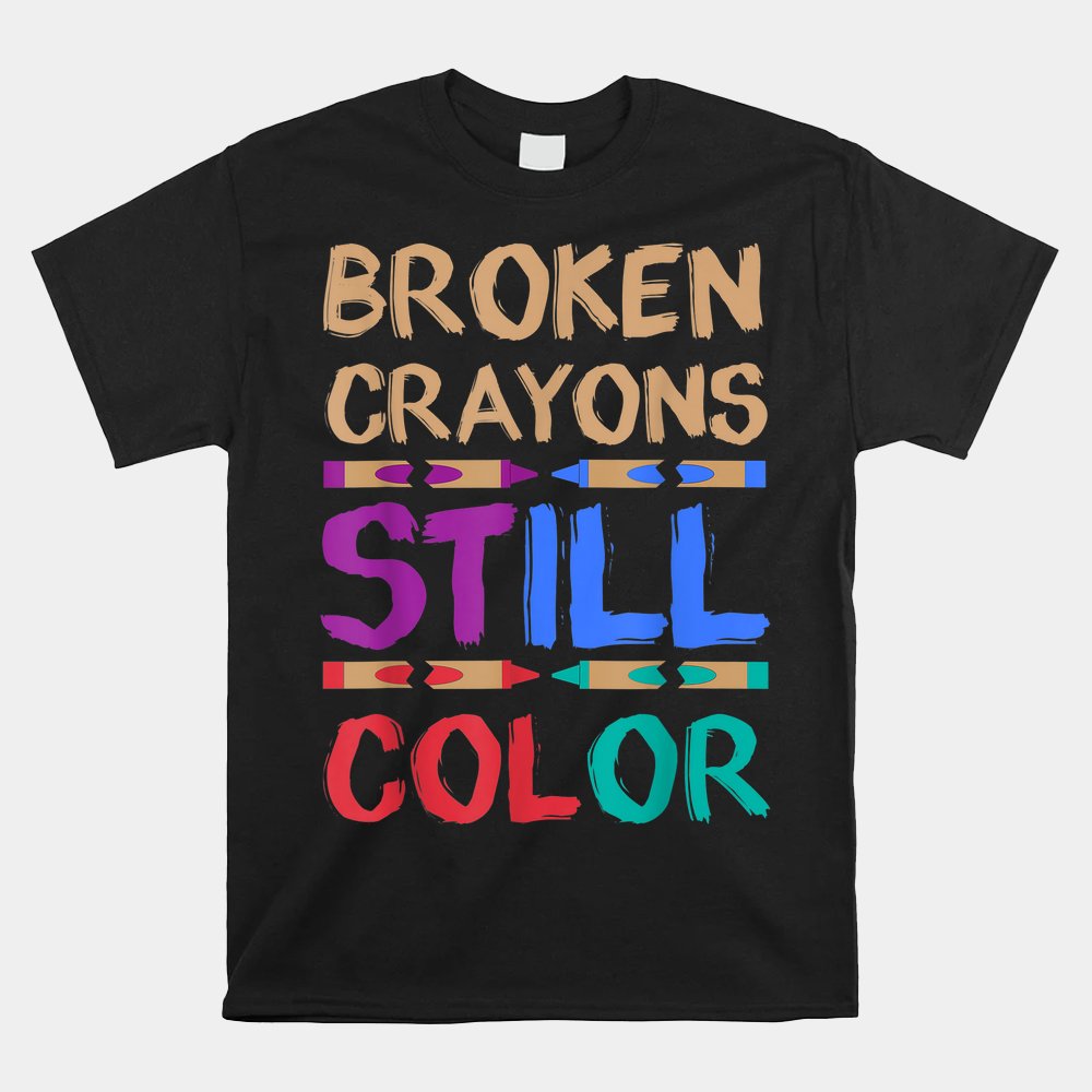 Coloring Book Shirt Broken Crayons Still Color Shirt
