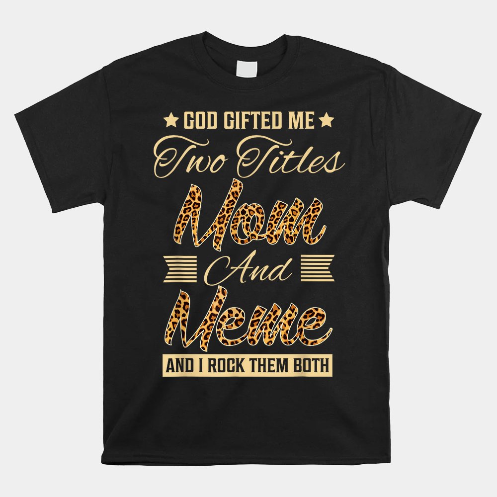 God Gifted Me Two Titles Mom Meme Leopard Shirt