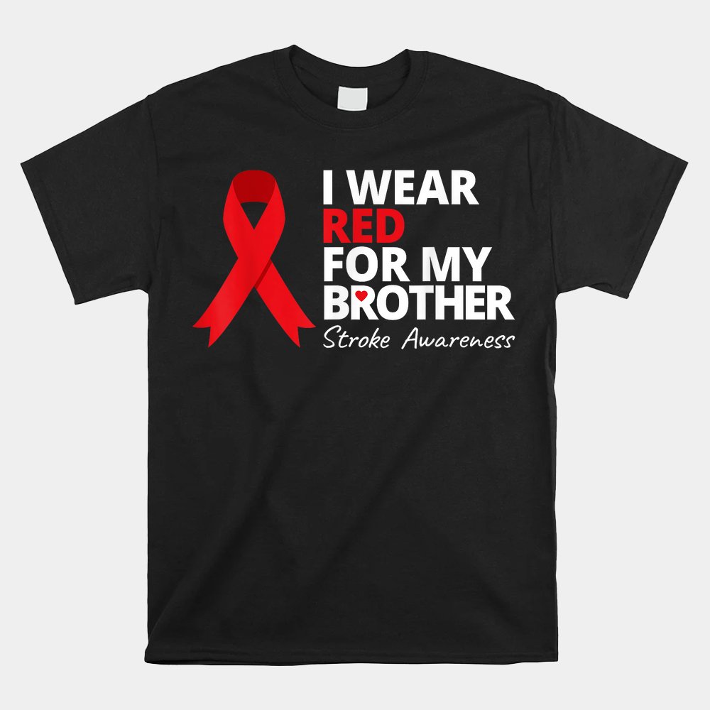 I Wear Red For My Brother Stroke Awareness Survivor Warrior Shirt