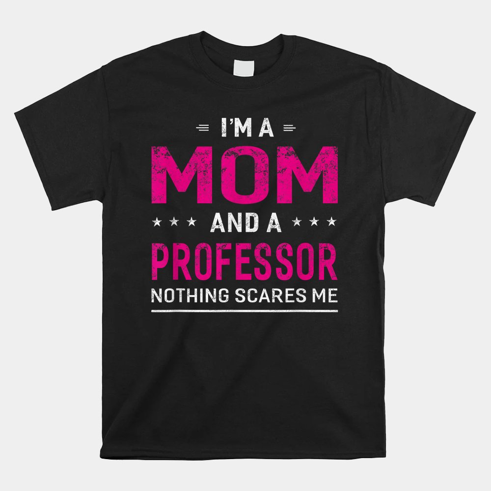 I'm A Mom And Professor Shirt