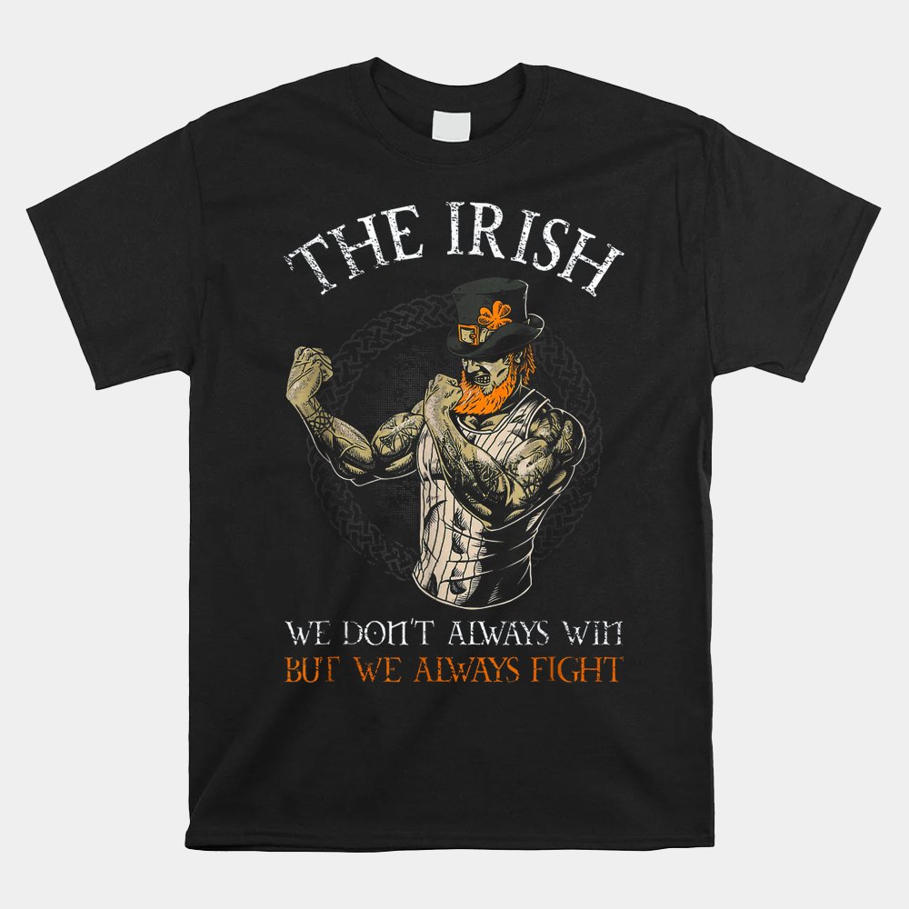 The Irish We Don't Always Win But We Always Fight Shirt